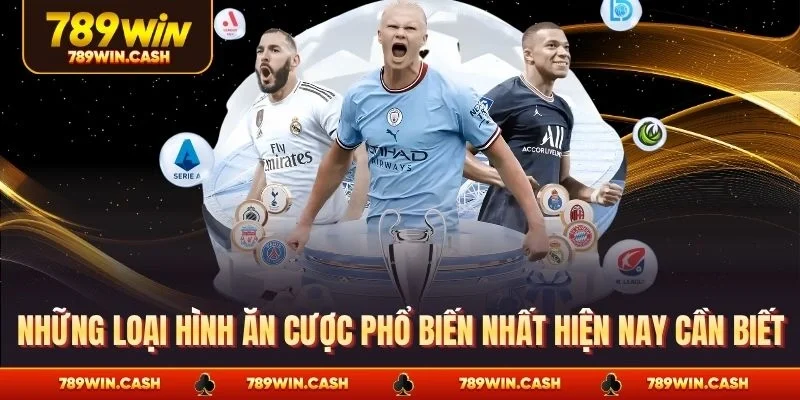 Những loại hình ăn cược phổ biến nhất hiện nay cần biết