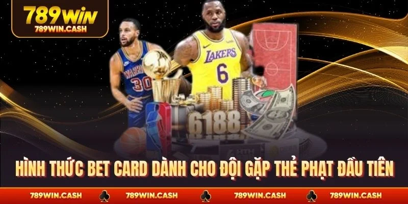 Hình thức bet card dành cho đội gặp thẻ phạt đầu tiên