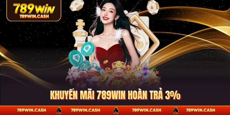 Khuyến mãi 789WIN hoàn trả 3%